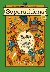 Superstitions (Mirrors, Ladders, Black Cats, Rabbits' Feet, and More) by Stepanka Sekaninova, Lukas Figel, 9788000078403