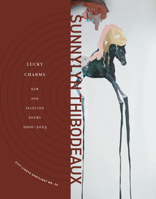 Lucky Charms (New & Selected Poems, 2000-2025) by Sunnylyn Thibodeaux, 9780872869455