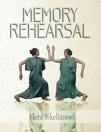 Memory Rehearsal by Eleni Sikelianos, 9780872869448