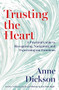 Trusting the Heart (A Practical Guide to Recognising, Navigating and Expressing Our Emotions) by Anne Dickson, 9780715656310
