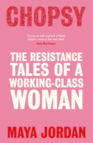 Chopsy (Resistance Tales of a Working-Class Woman) by Maya Jordan, 9780715656136