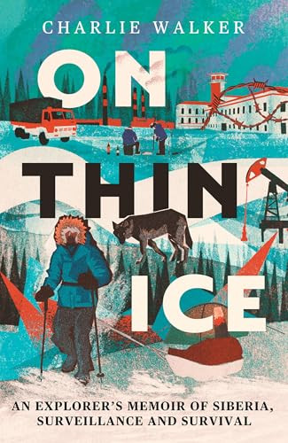 On Thin Ice (A Journey in Siberia, and Prison in Putin's Russia) by Charlie Walker, 9780715656730