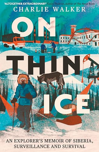On Thin Ice (A Radio 4 Book of the Week - An Explorer's Memoir of Siberia, Surveillance and Survival) by Charlie Walker, 9780715656730