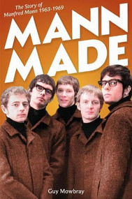 Mann Made (The Story of Manfred Mann 1963  - 1969) by Guy Mowbray, 9781912733521