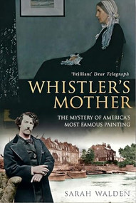 Whistler and his Mother (Biography of a Painting) by Sarah Walden, 9781783342891
