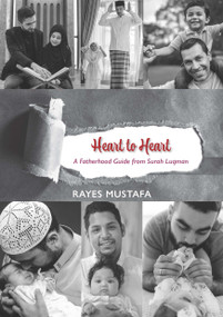 Heart to Heart (A Fatherhood Guide from Surah Luqman) by Dr Rayes Musthafa, 9781847742858