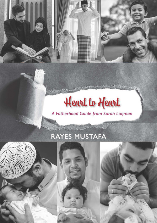 Heart to Heart (A Fatherhood Guide from Surah Luqman) by Dr Rayes Musthafa, 9781847742858