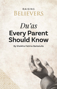 Du'as Every Parent Should Know by Sheikha Fatima Barkatulla, 9781847742810