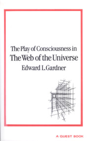 Play of Consciousness in the Web of the Universe by Edward L Gardner, 9780835602365