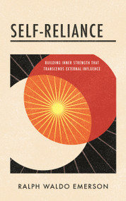 Self-Reliance (Building Inner Strength That Transcends External Influence) by Ralph Waldo Emerson, 9781640955875