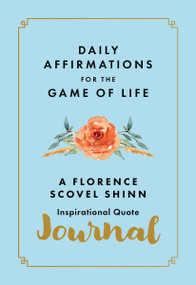 Daily Affirmations for the Game of Life (A Florence Scovel Shinn Inspirational Quote Journal) by Florence Scovel Shinn, 9781640956964