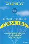 Getting Started in Consulting by Alan Weiss, 9781394376261