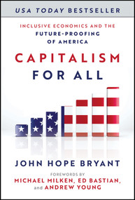 Capitalism For All (Inclusive Economics and the Future-Proofing of America) by John Hope Bryant, Michael Milken, Ed Bastian, Ambassador Andrew Young, 9781394409105