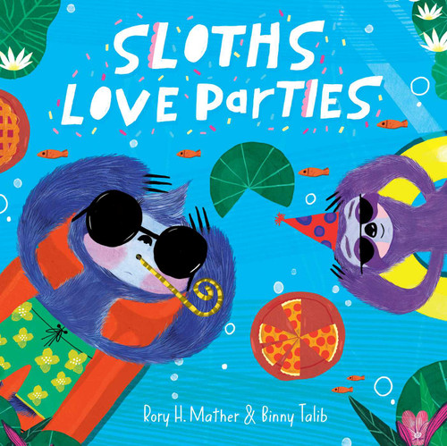 Sloths Love Parties by Rory H Mather, Binny Talib, 9781922863560