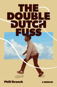 The Double Dutch Fuss (A Memoir) by Phill Branch, 9780063384934