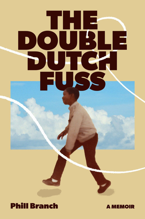 The Double Dutch Fuss (A Memoir) by Phill Branch, 9780063384934