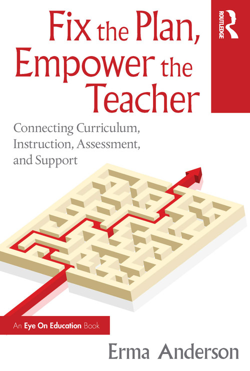 Fix the Plan, Empower the Teacher (Connecting Curriculum, Instruction, Assessment, and Support) by Erma Anderson, 9781041153474