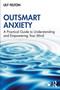 Outsmart Anxiety (A Practical Guide to Understanding and Empowering Your Mind) by Lily Felton, 9781041135036