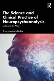 The Science and Clinical Practice of Neuropsychoanalysis (Unlocking the Mind) by K. Jayasankara Reddy, 9781041083061