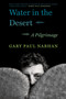 Water in the Desert (A Pilgrimage) by Gary Paul Nabhan, 9781571311696