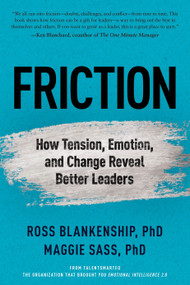 Friction (How Tension, Emotion, and Change Reveal Better Leaders) by Maggie Sass, Ross Blankenship, 9798999182203