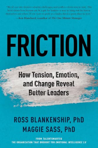 Friction (How Tension, Emotion, and Change Reveal Better Leaders) by Maggie Sass, Ross Blankenship, 9798999182203