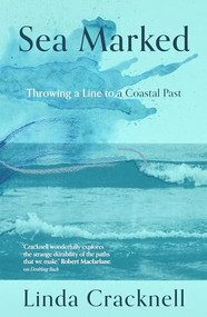Sea Marked (Throwing a Line to a Coastal Past) by Linda Cracknell, 9781916812505