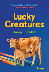 Lucky Creatures by Joseph Trinidad, Alexander Chee, 9781956046618