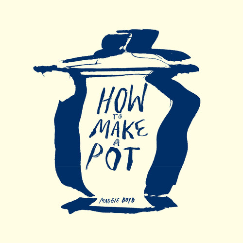 How To Make a Pot by Maggie Boyd, 9781736146958
