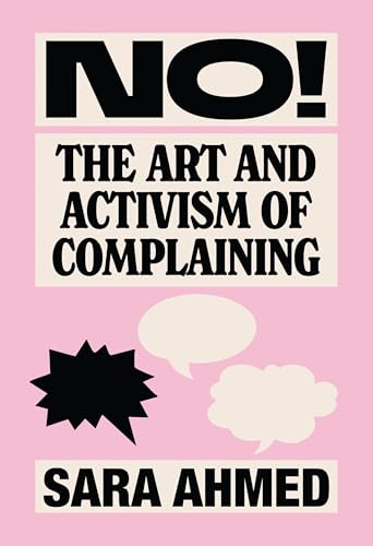 No! (The Art and Activism of Complaining) by Sara Ahmed, 9781558613683