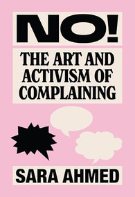 No! (The Art and Activism of Complaining) by Sara Ahmed, 9781558613683