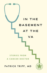 In the Basement at the VA (Stories from a Cancer Doctor) by Patrick Tripp, MD, 9781589882133