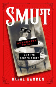 Smut (An 1883 Obscenity Trial and Its Echoes Today) by Carol Kammen, 9781589882140
