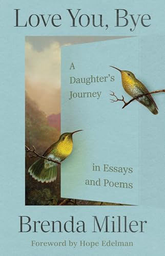 Love You, Bye (A Daughter's Journey in Essays and Poems) by Brenda Miller, 9781558969759