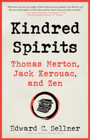 Kindred Spirits (Thomas Merton, Jack Kerouac, and Zen) by Edward C. Sellner, 9781966608271