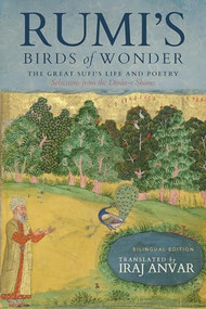 Rumi's Birds of Wonder (The Great Sufi's Life and Poetry (Selections from the Dīvān-e Shams)) by Jalāl ad-Dīn Rūmī, Iraj Anvar, 9781966608332