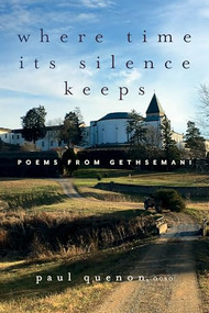 Where Time Its Silence Keeps (Poems from Gethsemani) by Paul Quenon, OCSO, 9781966608295