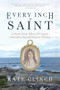 Every Inch A Saint (A Novel about Eileen O'Connor, Australia's Second Saint-in-Waiting) by Kate Clinch, 9781966608417