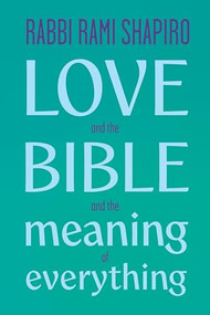 Love and the Bible (And the Meaning of Everything) by Rabbi Rami Shapiro, 9781966608318