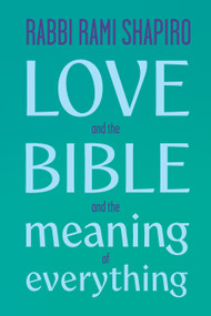 Love and the Bible (And the Meaning of Everything) by Rabbi Rami Shapiro, 9781966608318