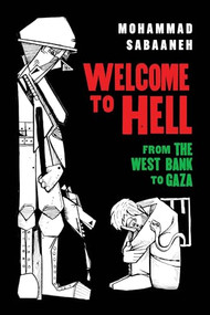 Welcome to Hell (From the West Bank to Gaza) by Mohammad Sabaaneh, 9781951491529