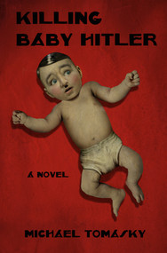 Killing Baby Hitler by Michael Tomasky, 9781682194751