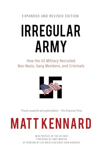 Irregular Army (How the US Military Recruited Neo-Nazis, Gang Members, and Criminals) by Matt Kennard, Abby Martin, John Kiriakou, 9781682194638