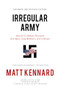 Irregular Army (How the US Military Recruited Neo-Nazis, Gang Members, and Criminals) by Matt Kennard, Abby Martin, John Kiriakou, 9781682194638