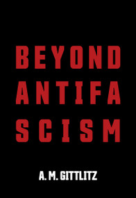 Beyond Antifascism by A. M. Gittlitz, 9781682194669