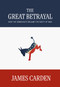 The Great Betrayal (How the Democrats Became the Party of War) by James Carden, 9781682194683