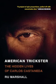 American Trickster (The Hidden Lives of Carlos Castaneda) by Ru Marshall, 9781682194614