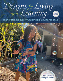 Designs for Living and Learning, Third Edition (Transforming Early Childhood Environments) by Deb Curtis, Margie Carter, 9781605548319