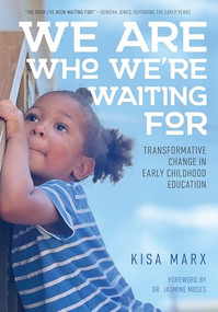 We Are Who We're Waiting For (Transformative Change in Early Childhood Education) by Kisa Marx, 9781605548739