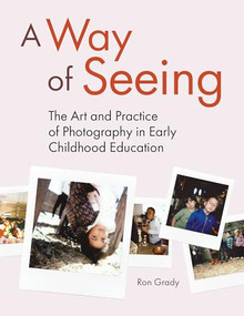 A Way of Seeing (The Art and Practice of Photography in Early Childhood Education) by Ron Grady, 9781605548548